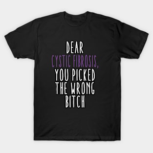 Dear Cystic Fibrosis You Picked The Wrong Bitch T-Shirt